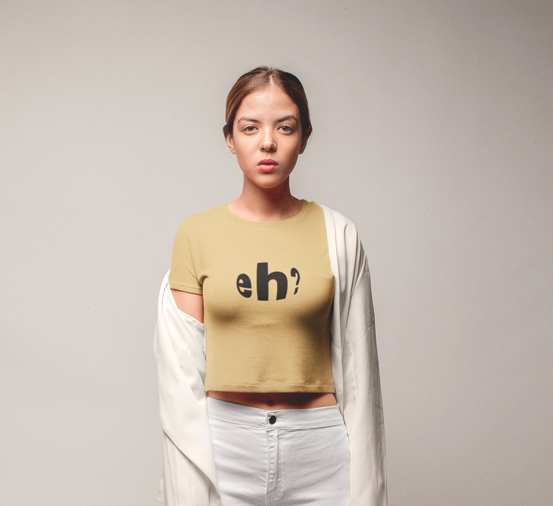 Eh? - Crop Top