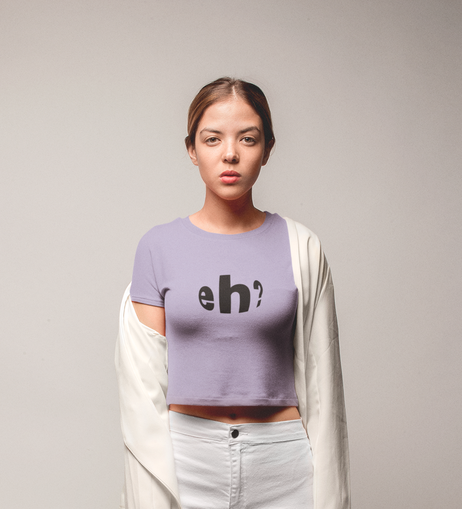 Eh? - Crop Top
