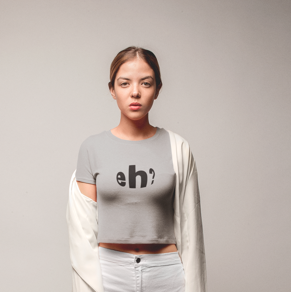 Eh? - Crop Top