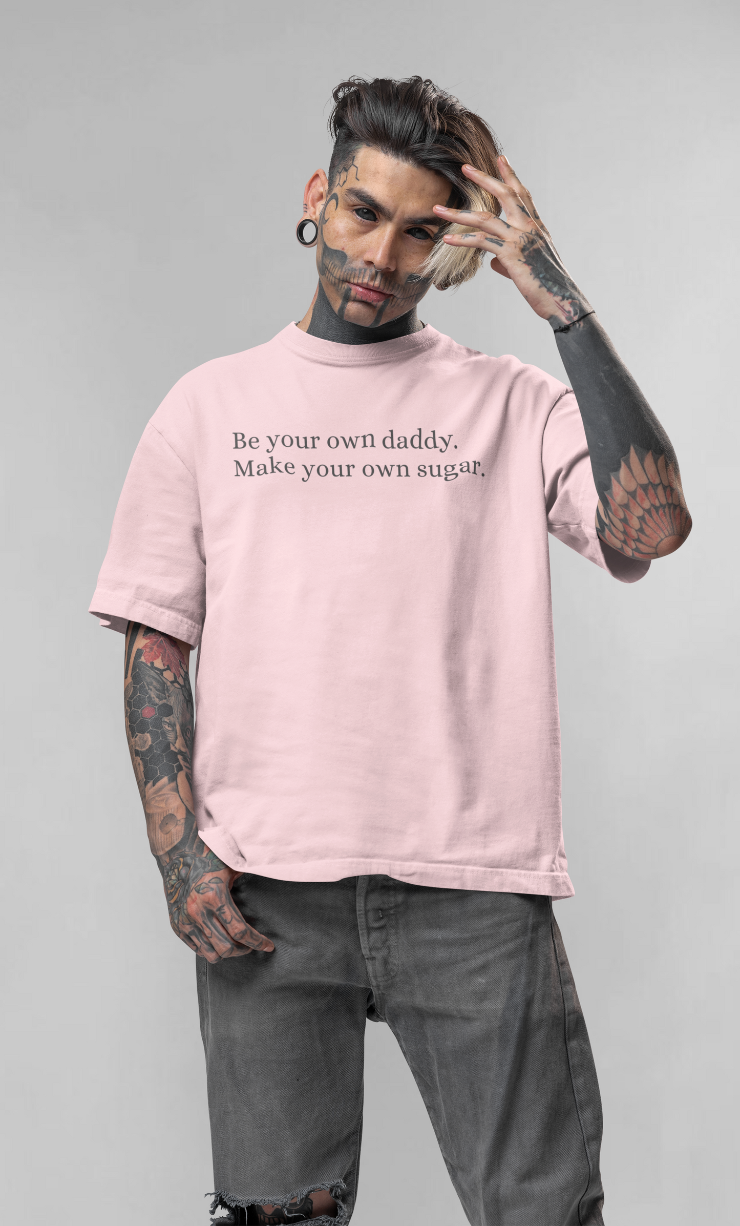 Be your own sugar daddy, make your own sugar unisex oversized t-shirt