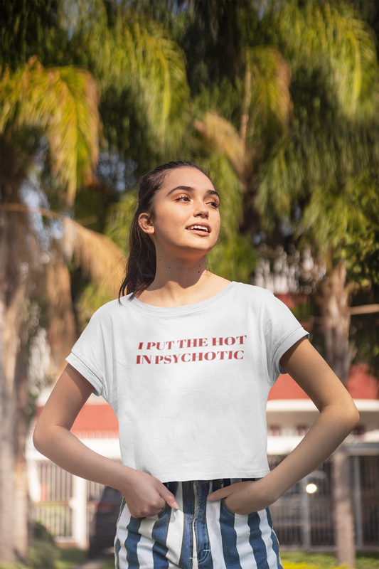I put the hot in pyschotic - Crop top