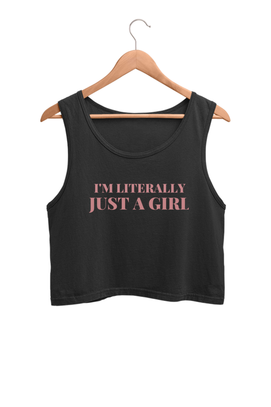 SALE ~ I am literally just a girl - Crop Tank Top