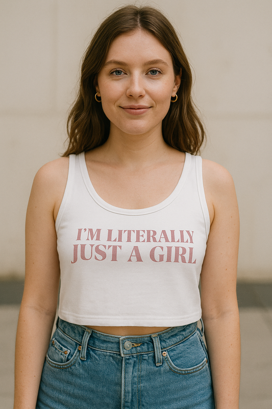 I am literally just a girl crop tank top