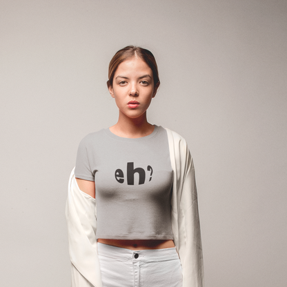 Eh? - Crop Top