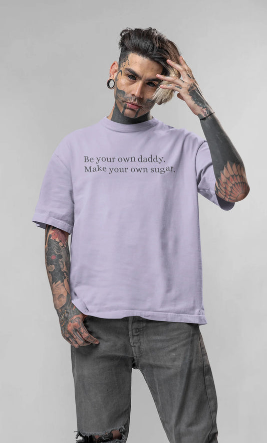 SALE ~ Be your own sugar daddy, make your own sugar unisex - Oversized t-shirt