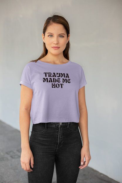 Trauma made me hot crop top