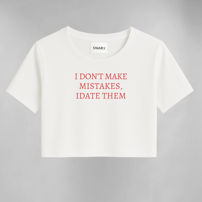 I don't make mistakes I date them crop top