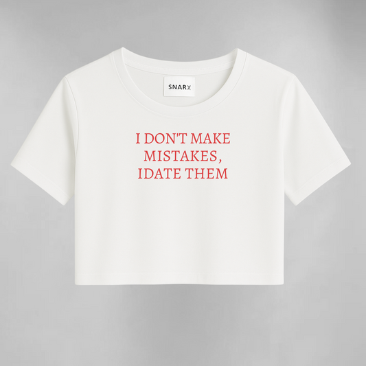 I don't make mistakes I date them crop top