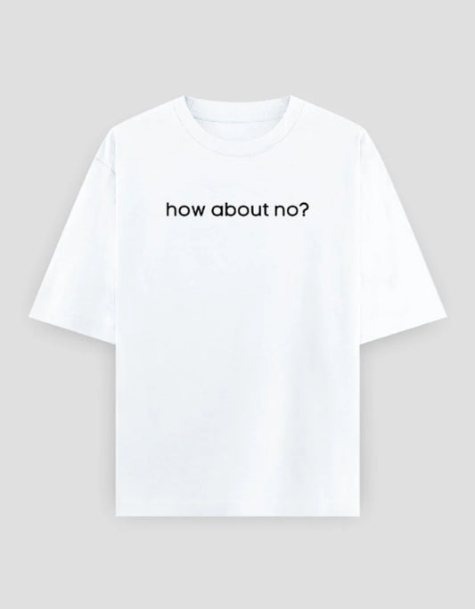 SALE ~ How about no? - Unisex oversized T-Shirt ( White - XS)