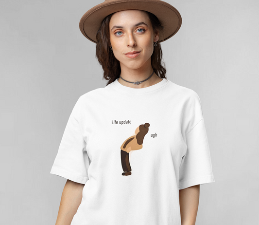 Life update ugh unisex oversized t-shirt