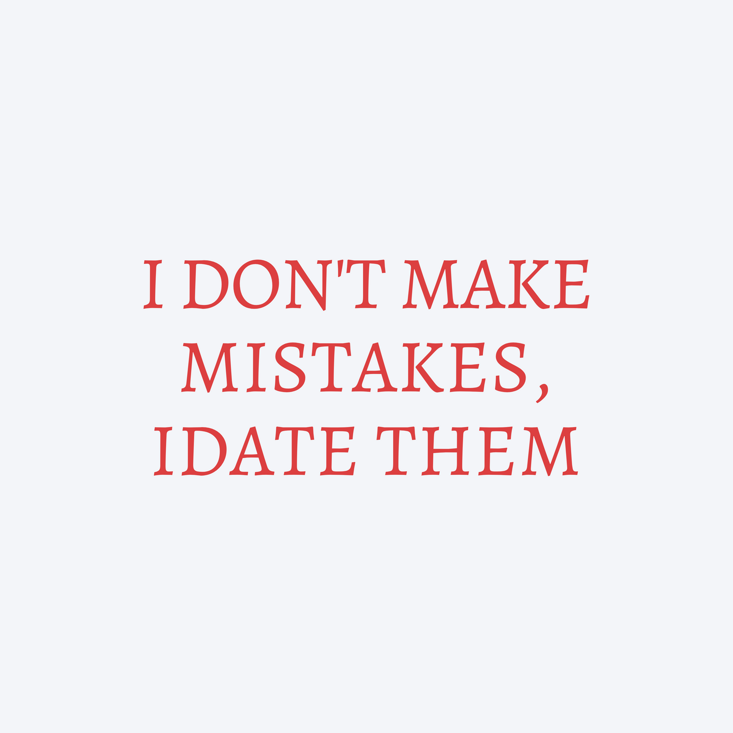 I don't make mistakes I date them crop top