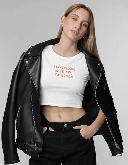 I don't make mistakes I date them crop top