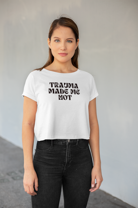Trauma made me hot crop top